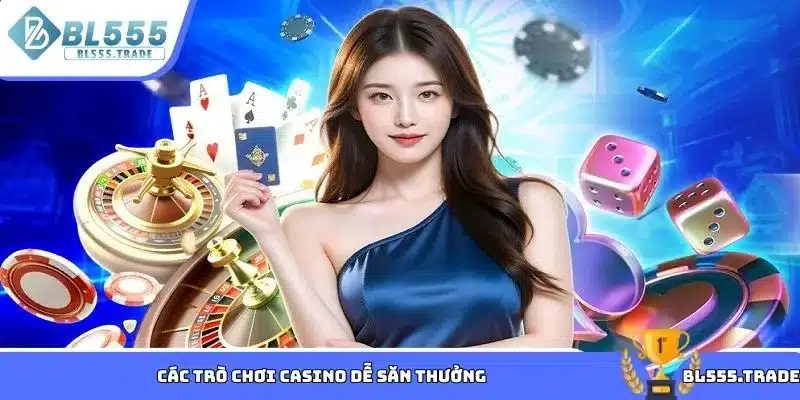 Các trò chơi casino dễ săn thưởng