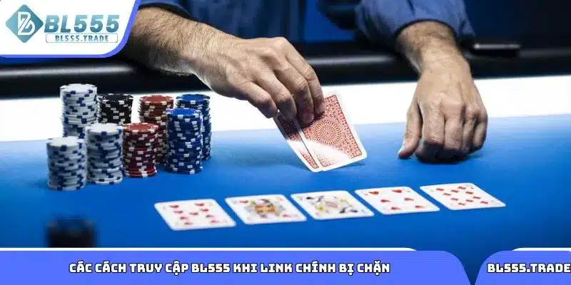 Hướng dẫn các cách truy cập BL555 khi link chính bị chặn