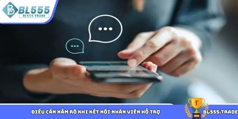 Điều cần nắm rõ khi kết nối nhân viên hỗ trợ