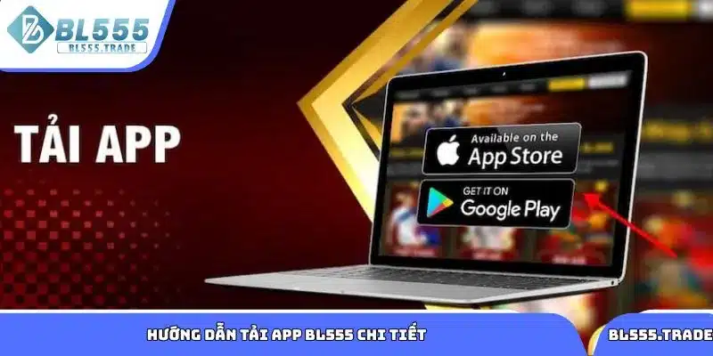 Các bước tải app BL555 chi tiết trên từng thiết bị