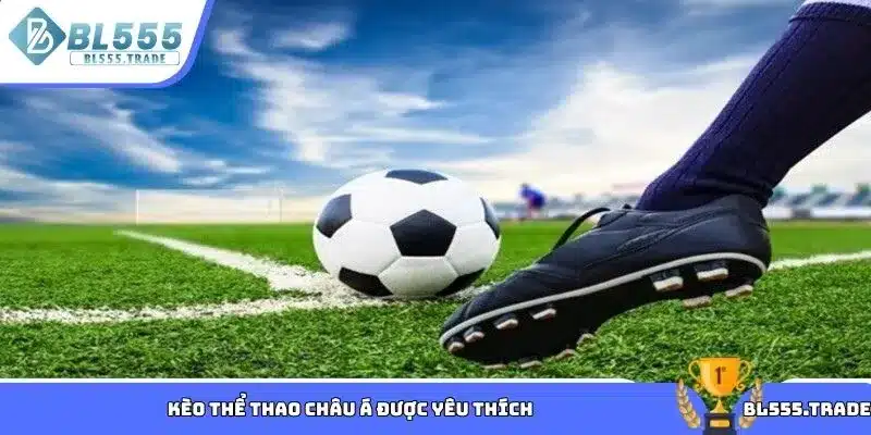 Kèo thể thao châu Á được yêu thích