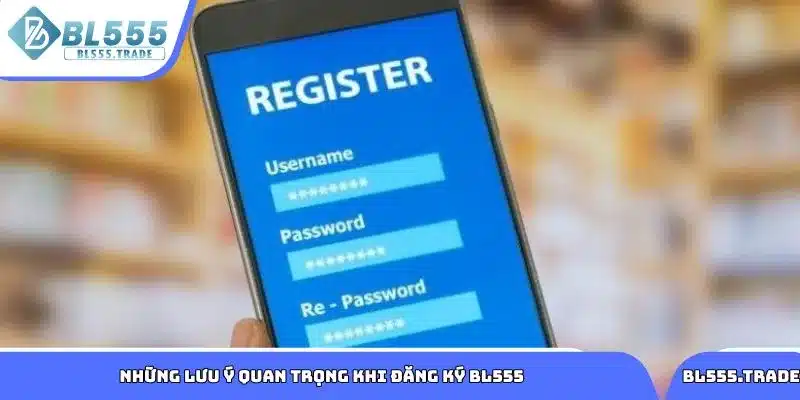 Những lưu ý quan trọng khi mở tài khoản mới tại BL555