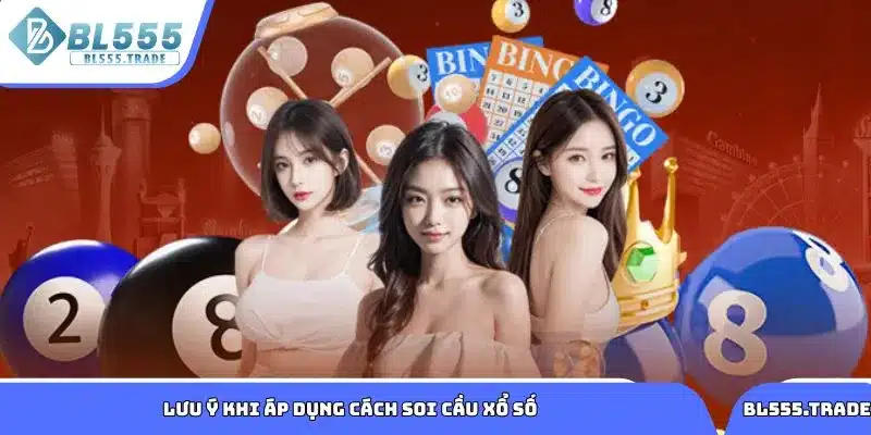 Một số lưu ý khi muốn soi cầu xổ số tại BL555