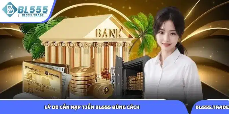 Tìm hiểu lý do cần nạp tiền BL555 đúng cách