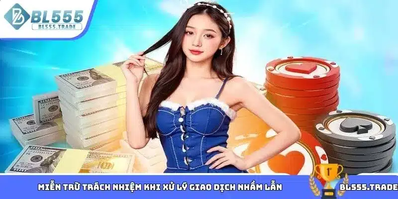 Miễn trừ trách nhiệm khi xử lý giao dịch nhầm lẫn