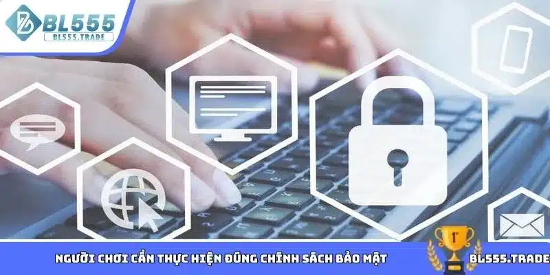 Người chơi cần thực hiện đúng chính sách bảo mật