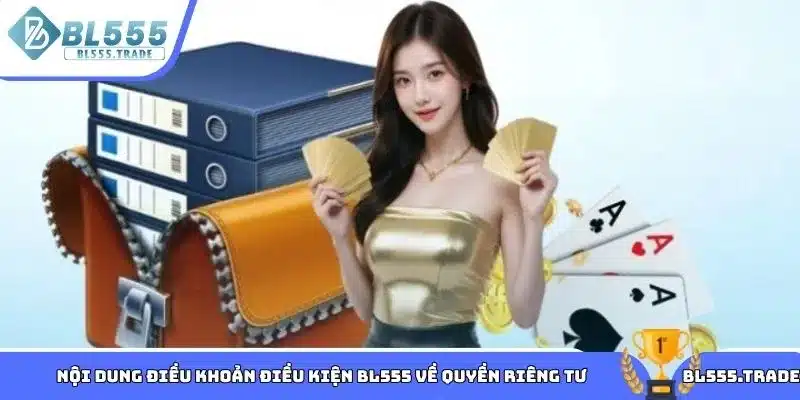 Nội dung điều khoản điều kiện BL555 về quyền riêng tư