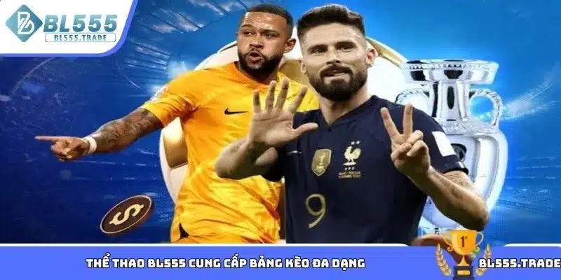 Thể thao BL555 cung cấp bảng kèo đa dạng