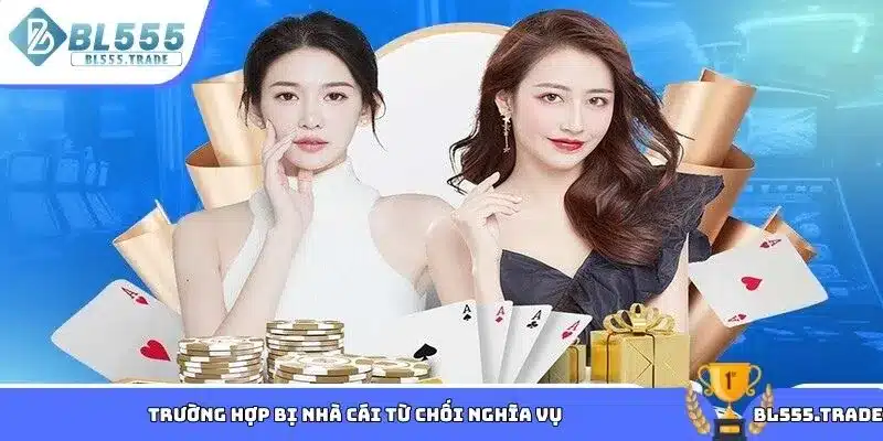 Trường hợp bị nhà cái từ chối nghĩa vụ