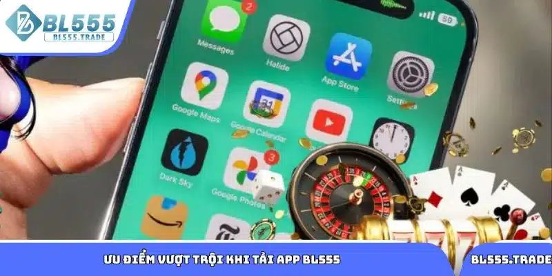 Ưu điểm vượt trội khi truy cập ứng dụng BL555